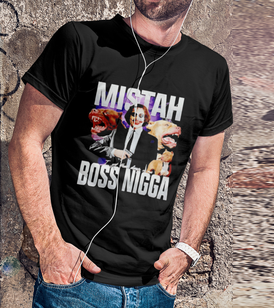 MISTAH Joker I Got That Dawg In Me Boss Nigga T-Shirt
