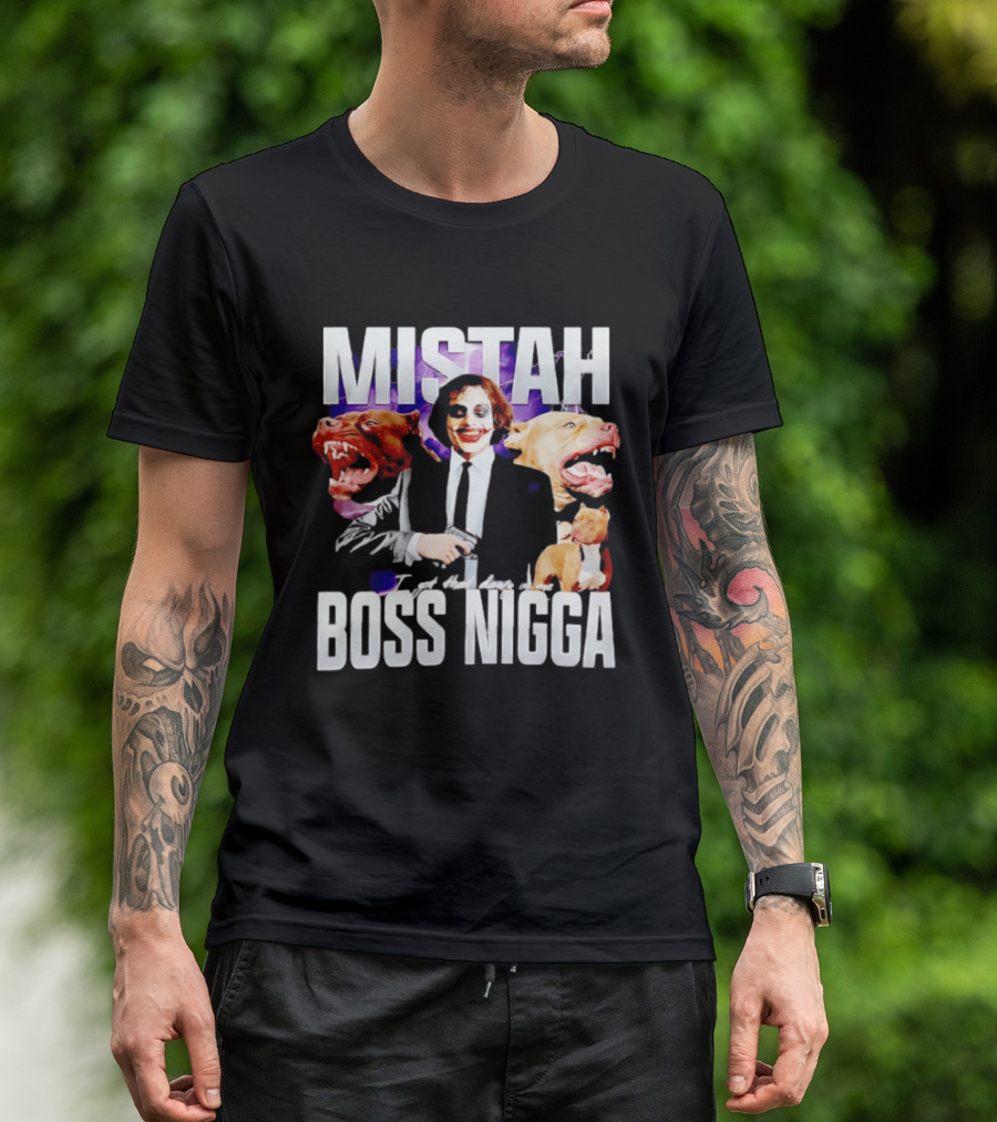 MISTAH Joker I Got That Dawg In Me Boss Nigga T-Shirt