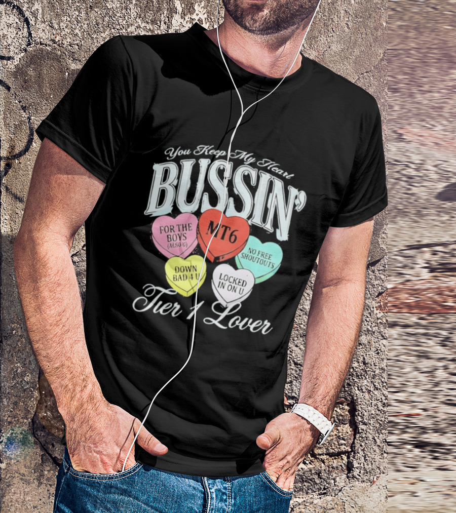 You Keep My Heart Bussin MT6 Tier 1 Lover For The Boys No Free Shoutouts Down Bad 4 U Locked In On U T-Shirt