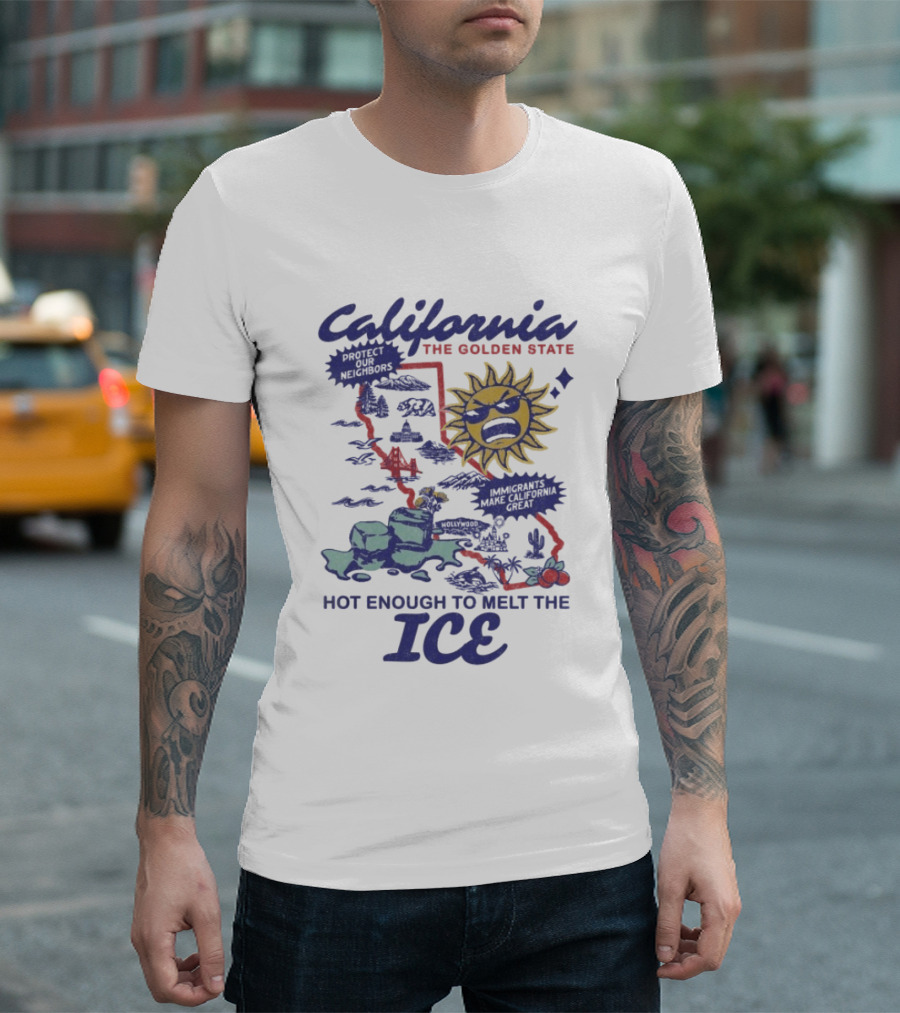 California The Golden State Hot Enough To Melt The Ice Sun Coastline Immigrants Make California Great T-Shirt