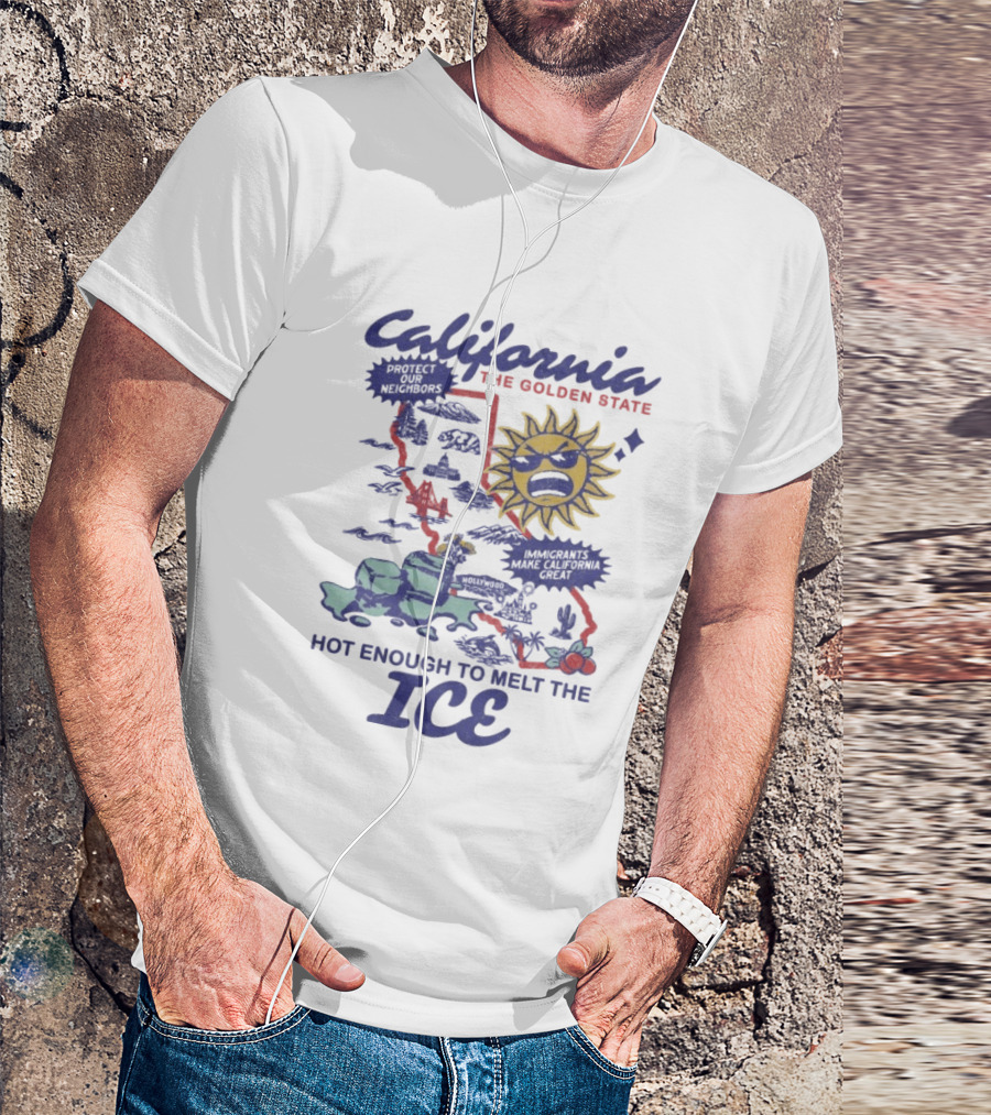 California The Golden State Hot Enough To Melt The Ice Sun Coastline Immigrants Make California Great T-Shirt