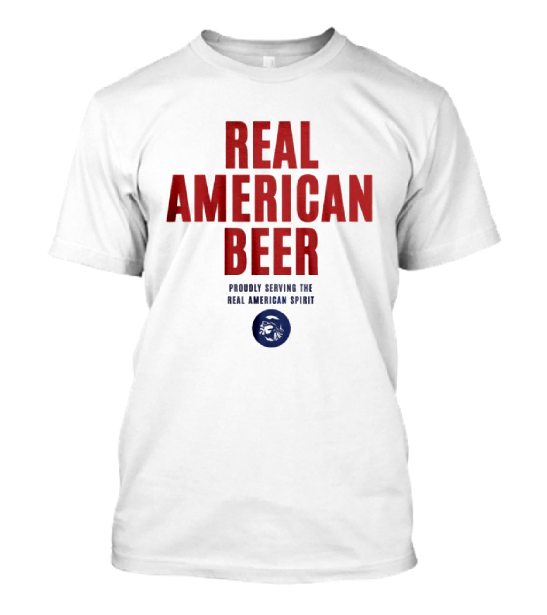 Real American Beer Proudly Serving The Real American Spirit T-Shirt