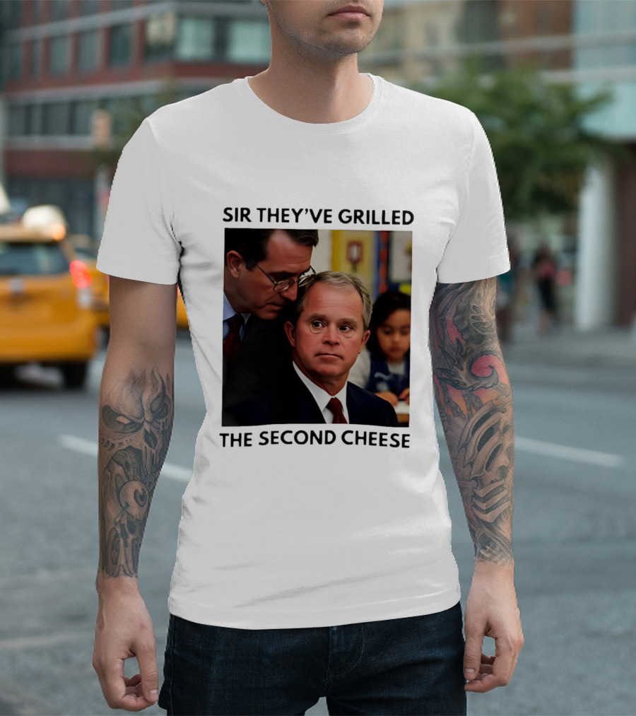 Sir They've Grilled The Second Cheese Meme Bush Schoolroom Whisper T-Shirt