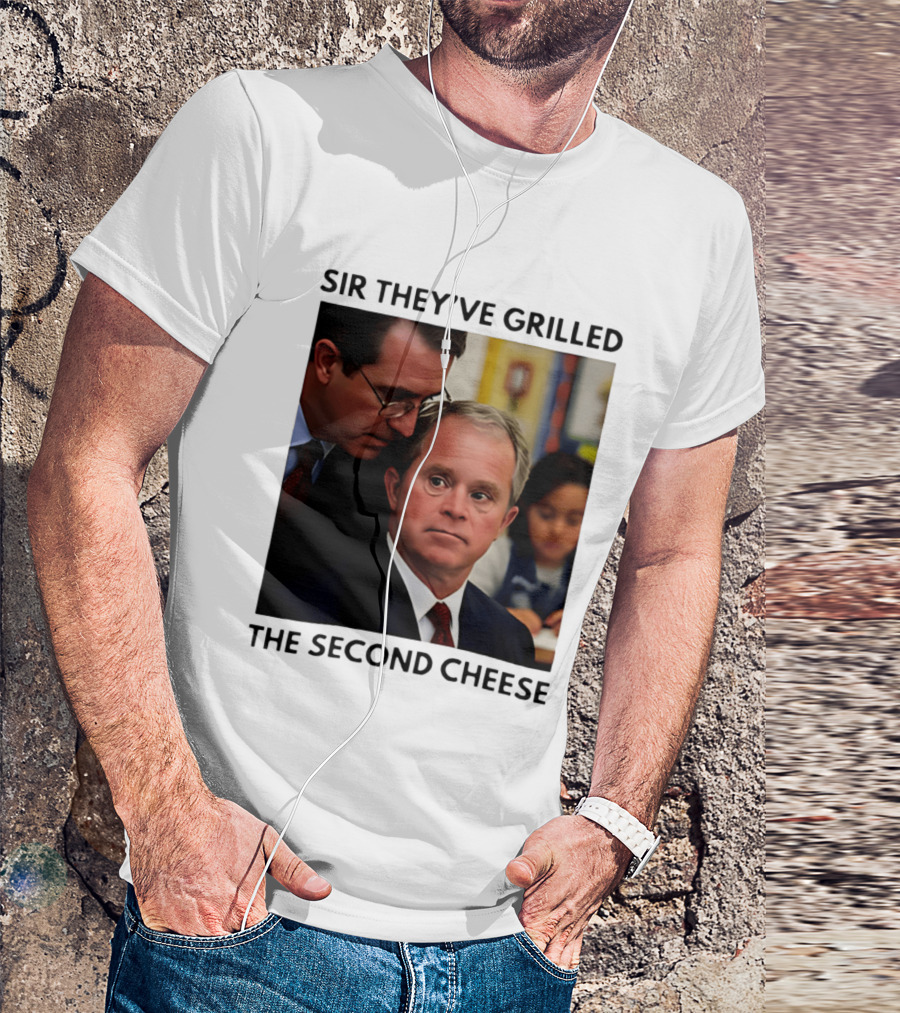 Sir They've Grilled The Second Cheese Meme Bush Schoolroom Whisper T-Shirt