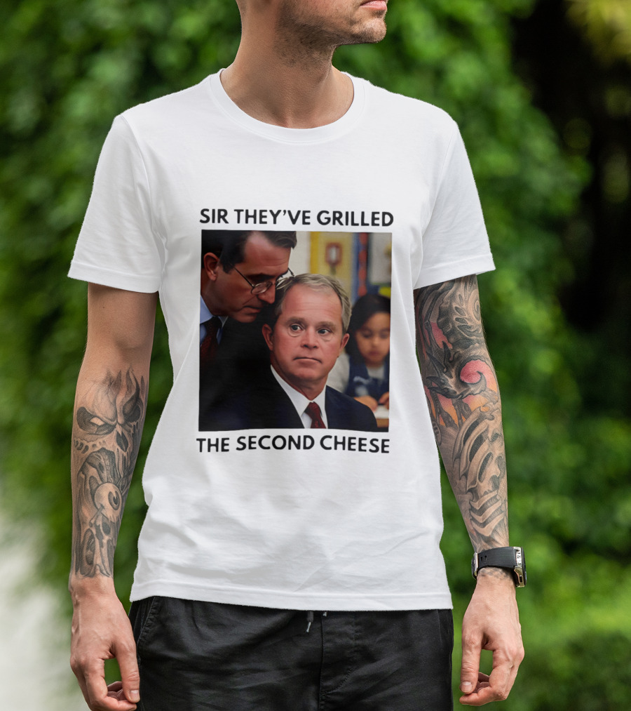 Sir They've Grilled The Second Cheese Meme Bush Schoolroom Whisper T-Shirt