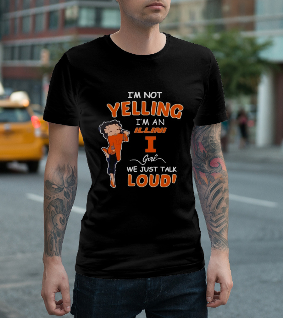 I'm Not Yelling I'm An Illini Girl We Just Talk Loud T-Shirt