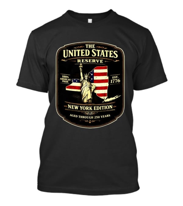 The United States Reserve New York Edition Statue Of Liberty American Flag 100% American Pride Est. 1776 Aged Through 250 Years T-Shirt