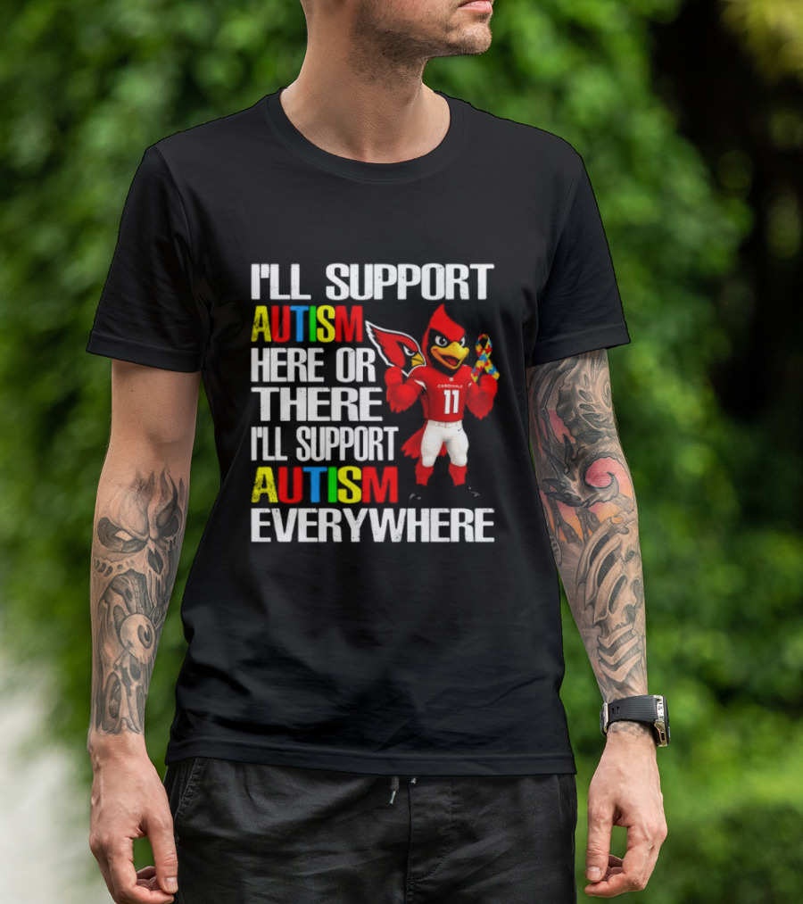 Arizona Cardinals I'll Support Autism Here Or There I'll Support Autism Everywhere T-Shirt