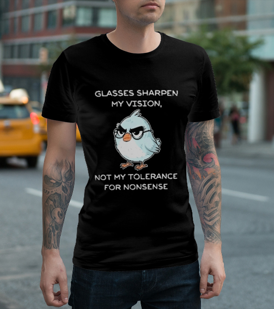 Glasses Sharpen My Vision Not My Tolerance For Nonsense Bird Glasses T-Shirt