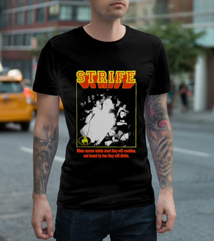 Strife When Narrow Minds Meet They Will Combine T-Shirt
