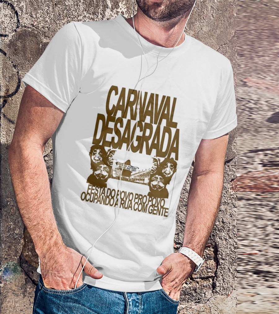 Carnaval Desagrada Festa Do Povo Pro Povo Ocupando A Rua Com Gente T-Shirt