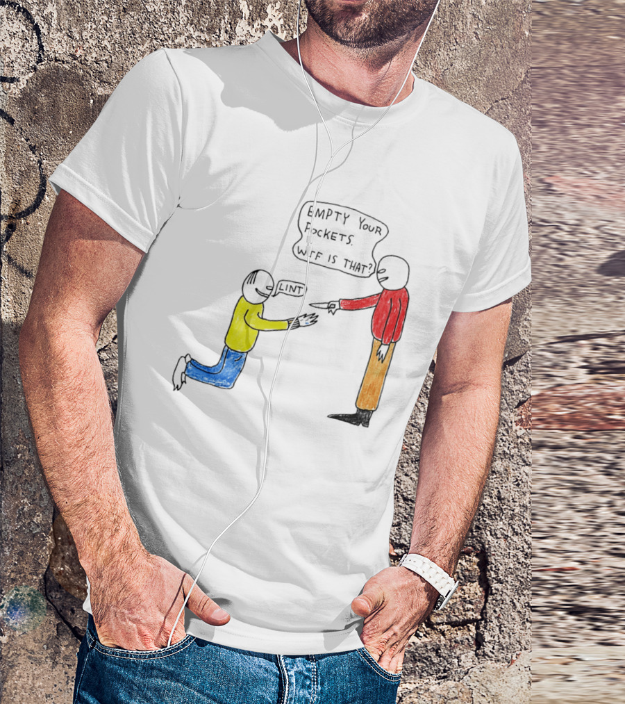 Empty Your Pockets Lint WTF Is That T-Shirt