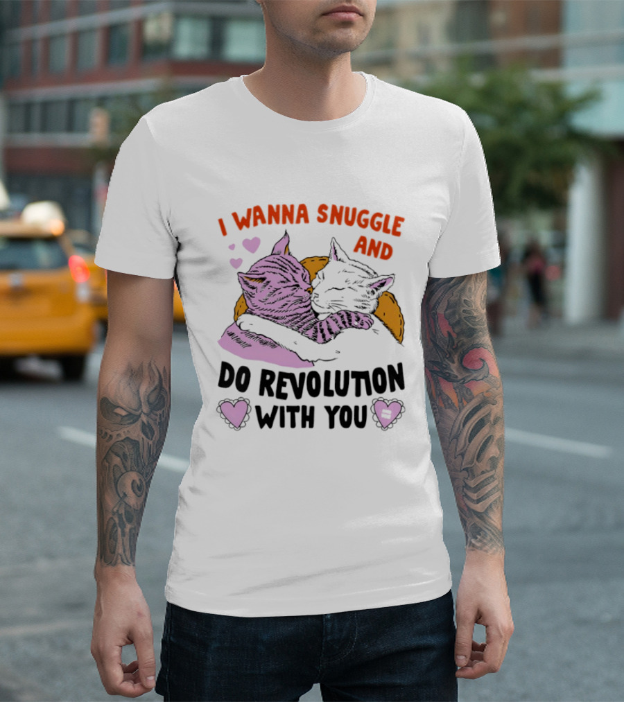I Wanna Snuggle And Do Revolution With You Hug Cats Hearts T-Shirt