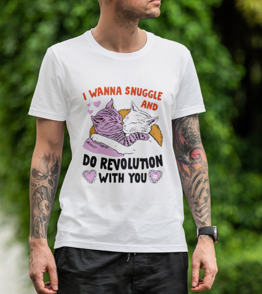 I Wanna Snuggle And Do Revolution With You Hug Cats Hearts T-Shirt