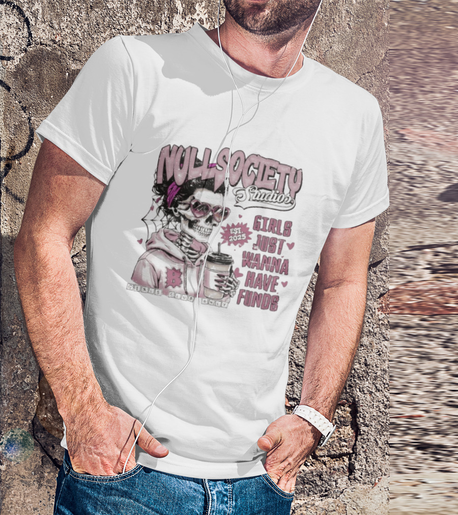 Null Society Studios Girls Just Wanna Have Funds Skeleton Coffee Est 2025 T-Shirt