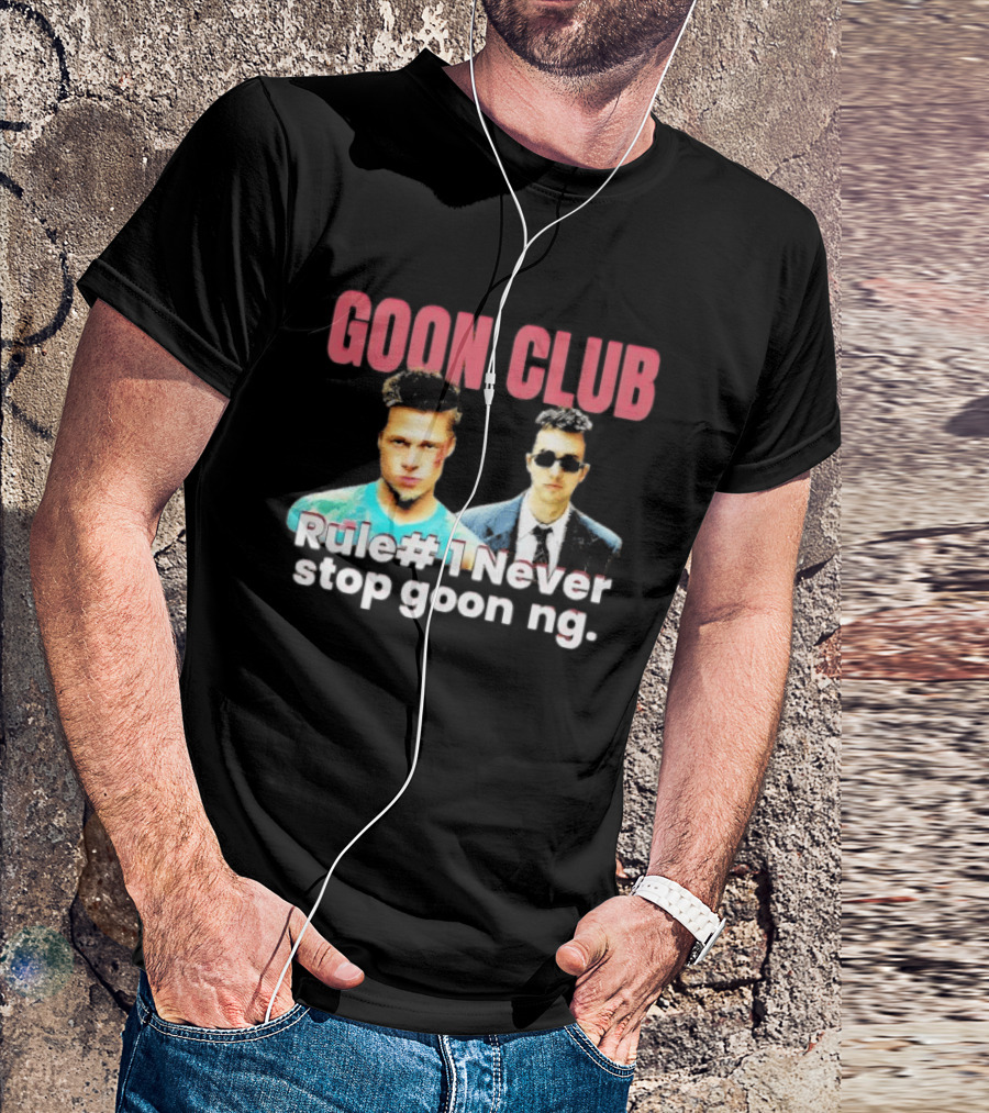 Goon Club Rule #1 Never Stop Gooning T-Shirt