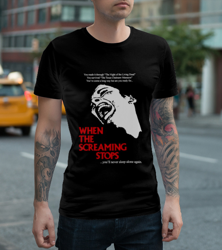 When The Screaming Stops You'll Never Sleep Again Night Of The Living Dead Texas Chainsaw Massacre T-Shirt