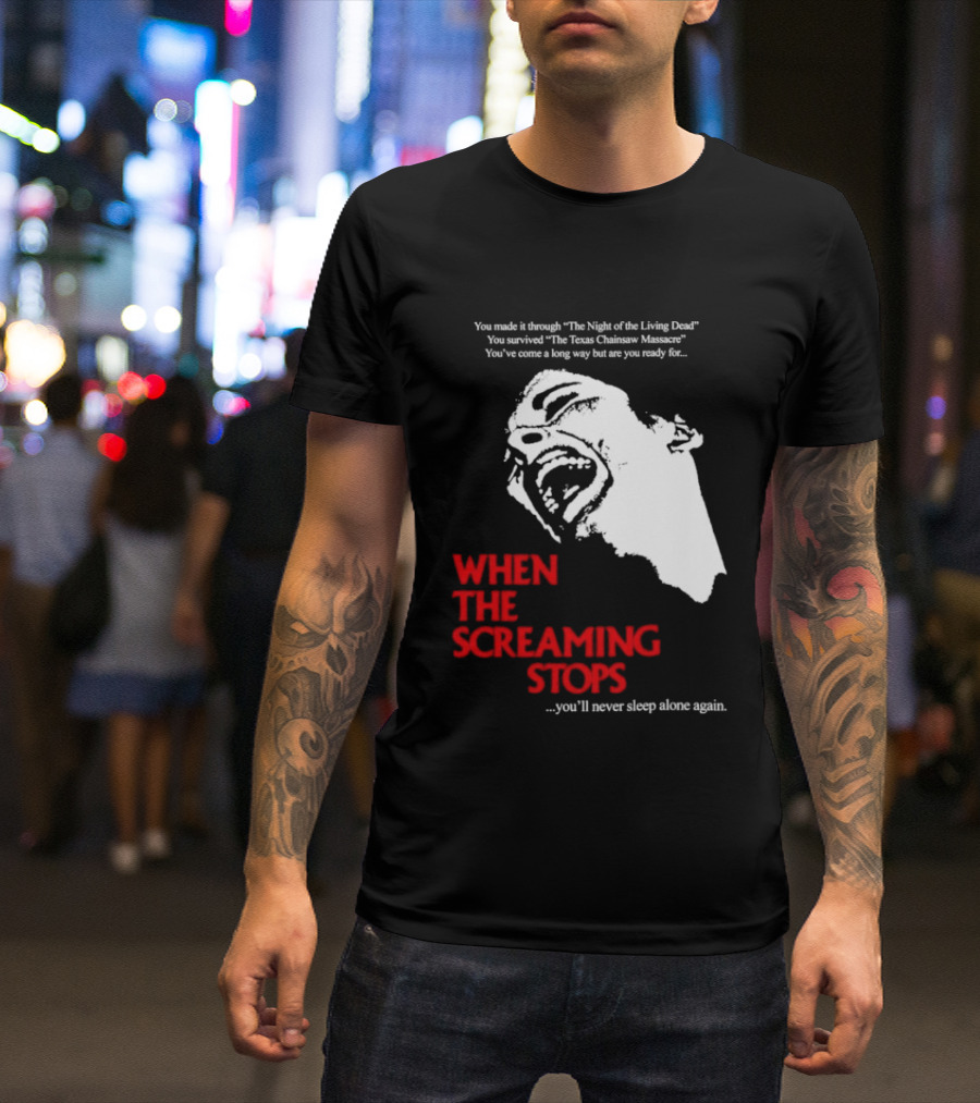 When The Screaming Stops You'll Never Sleep Again Night Of The Living Dead Texas Chainsaw Massacre T-Shirt