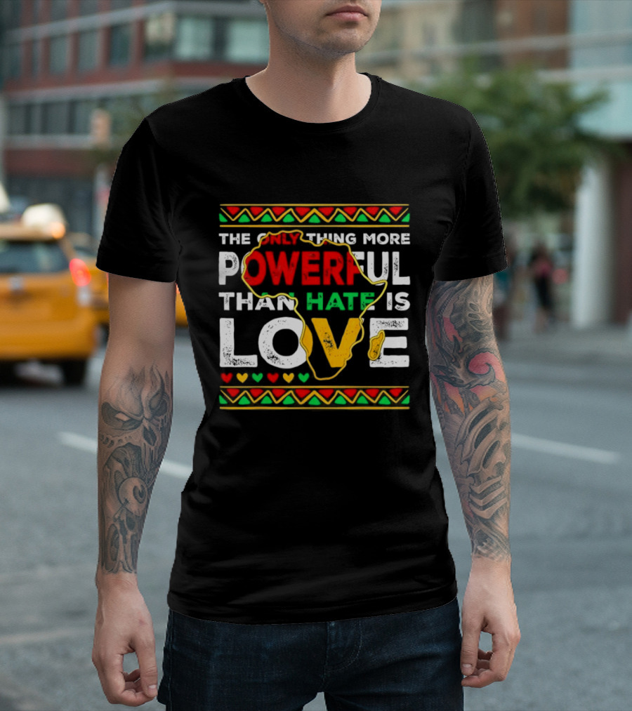 African Pride Powerful Love Greater Than Hate Black History Month T-Shirt