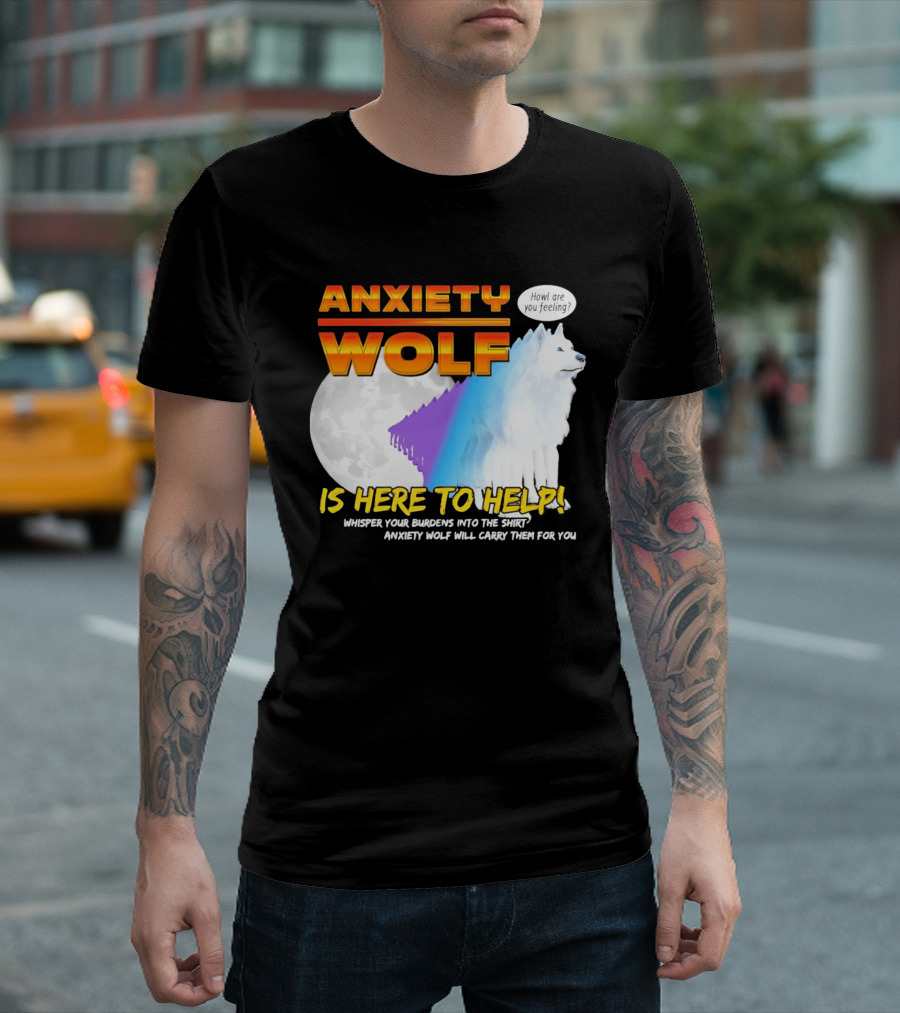 Anxiety Wolf Here To Help Whisper Your Burdens Into The Howl Are You Feeling T-Shirt