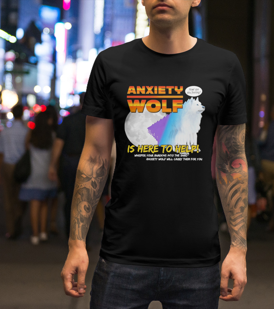 Anxiety Wolf Here To Help Whisper Your Burdens Into The Howl Are You Feeling T-Shirt