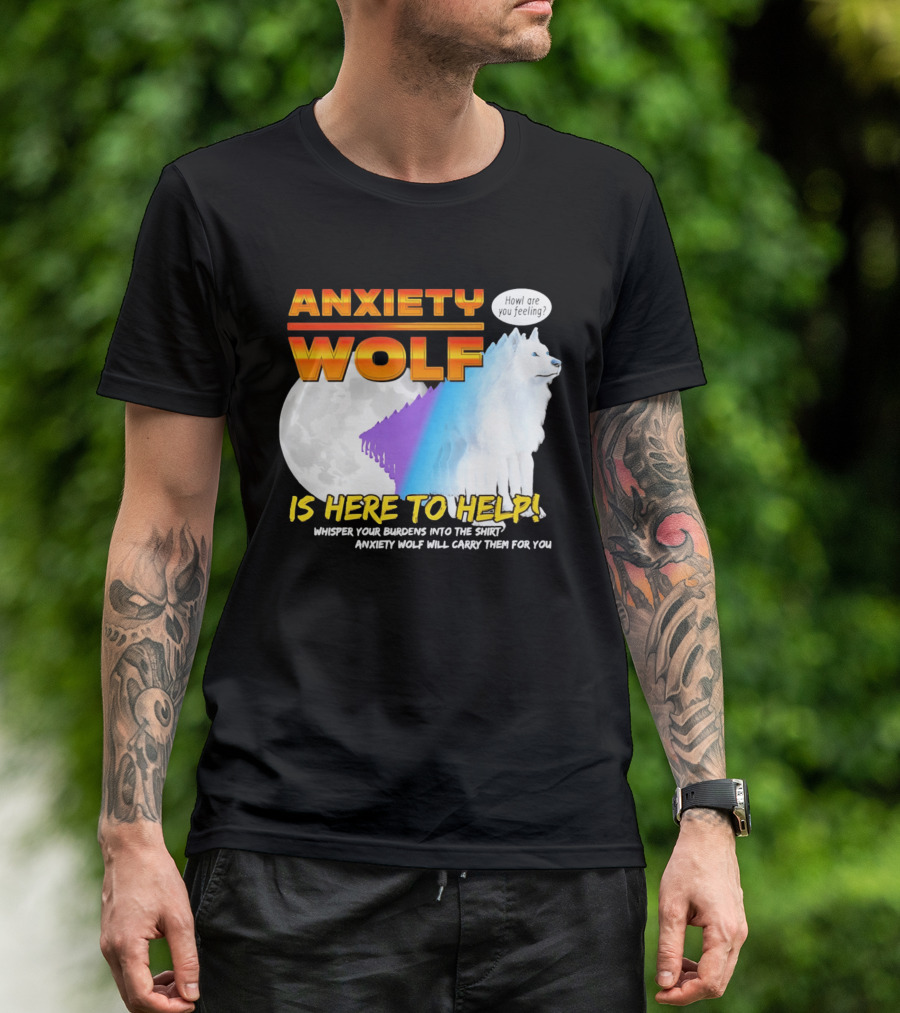 Anxiety Wolf Here To Help Whisper Your Burdens Into The Howl Are You Feeling T-Shirt