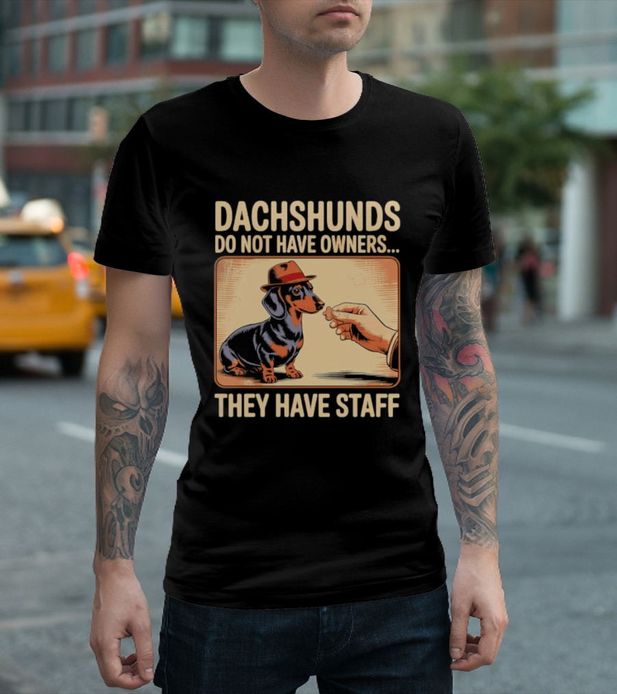Dachshunds Do Not Have Owners They Have Staff Funny Dachshund Wearing Hat T-Shirt