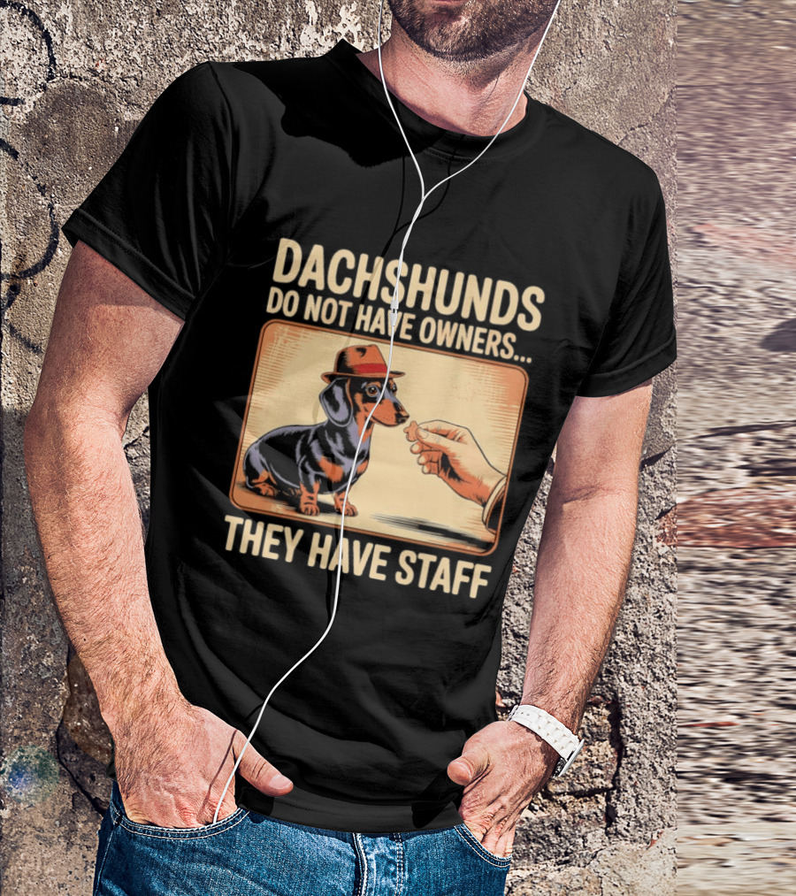 Dachshunds Do Not Have Owners They Have Staff Funny Dachshund Wearing Hat T-Shirt