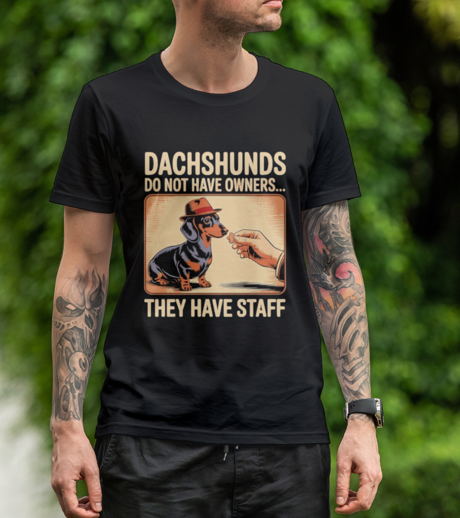 Dachshunds Do Not Have Owners They Have Staff Funny Dachshund Wearing Hat T-Shirt