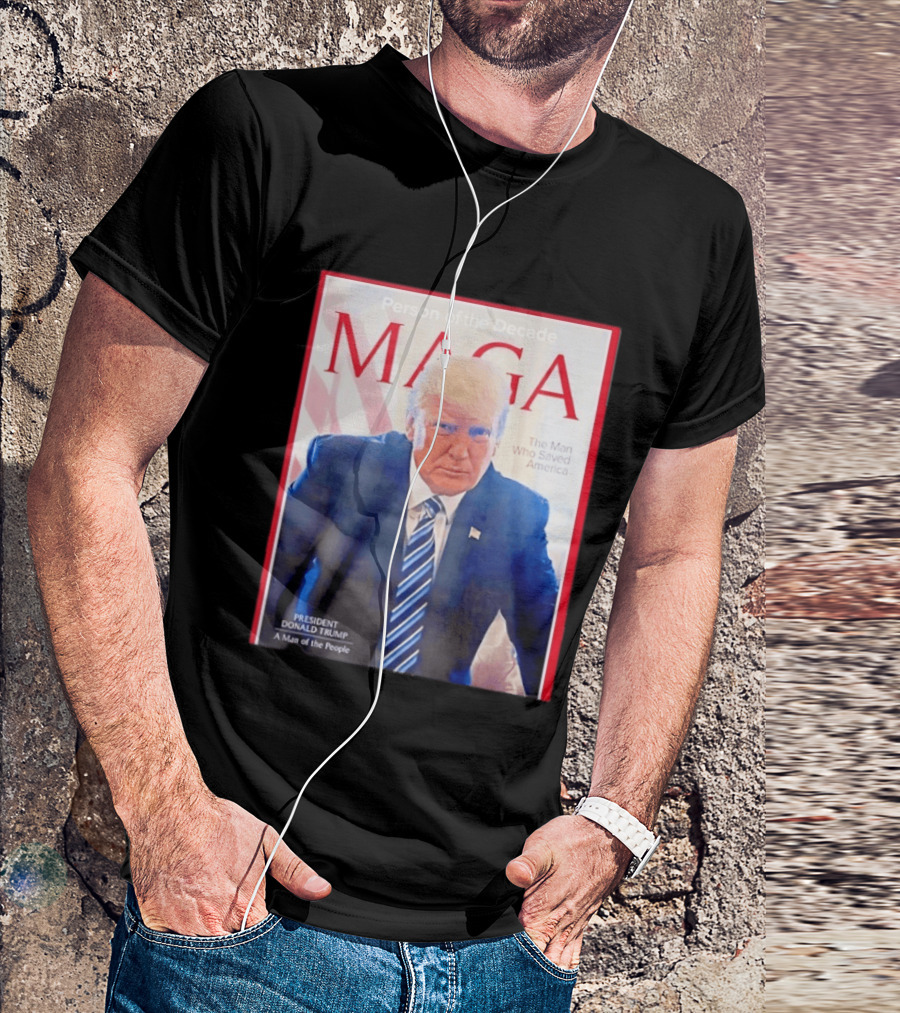 Happy Presidents Day 2026 MAGA Person Of The Decade The Man Who Saved America T-Shirt