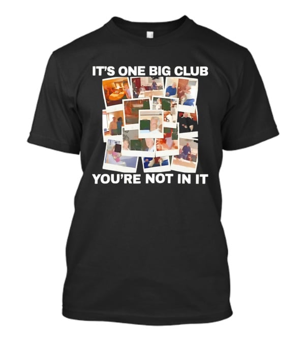 It's One Big Club And You're Not In It Epstein Files Polaroid Collage T-Shirt