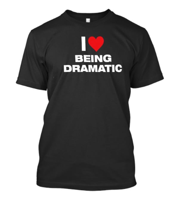 I Heart Being Dramatic T-Shirt