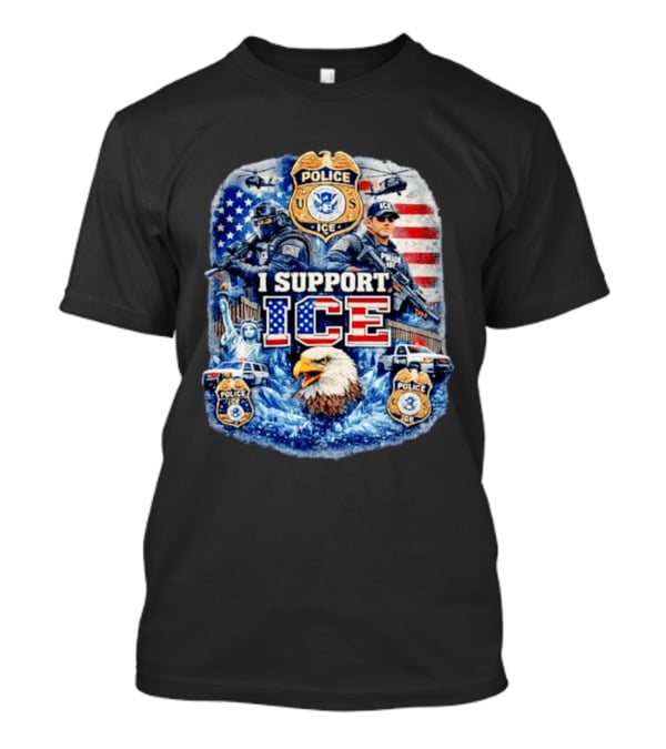 I Support ICE Police 2026 US Flag Eagle Badge Statue Of Liberty And Officers T-Shirt