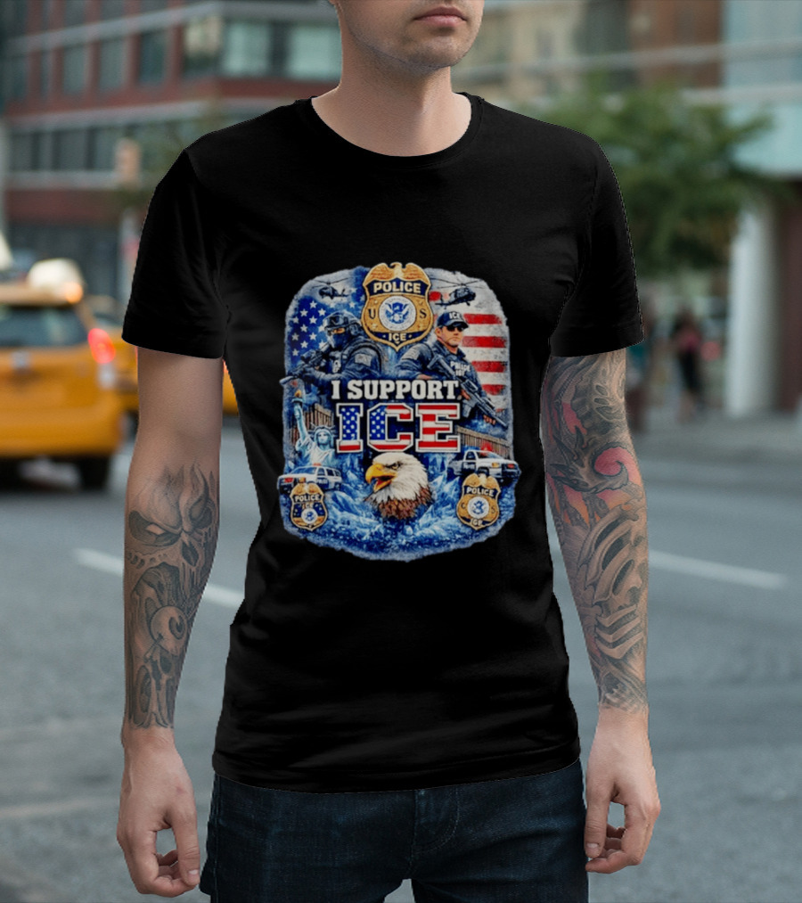 I Support ICE Police 2026 US Flag Eagle Badge Statue Of Liberty And Officers T-Shirt