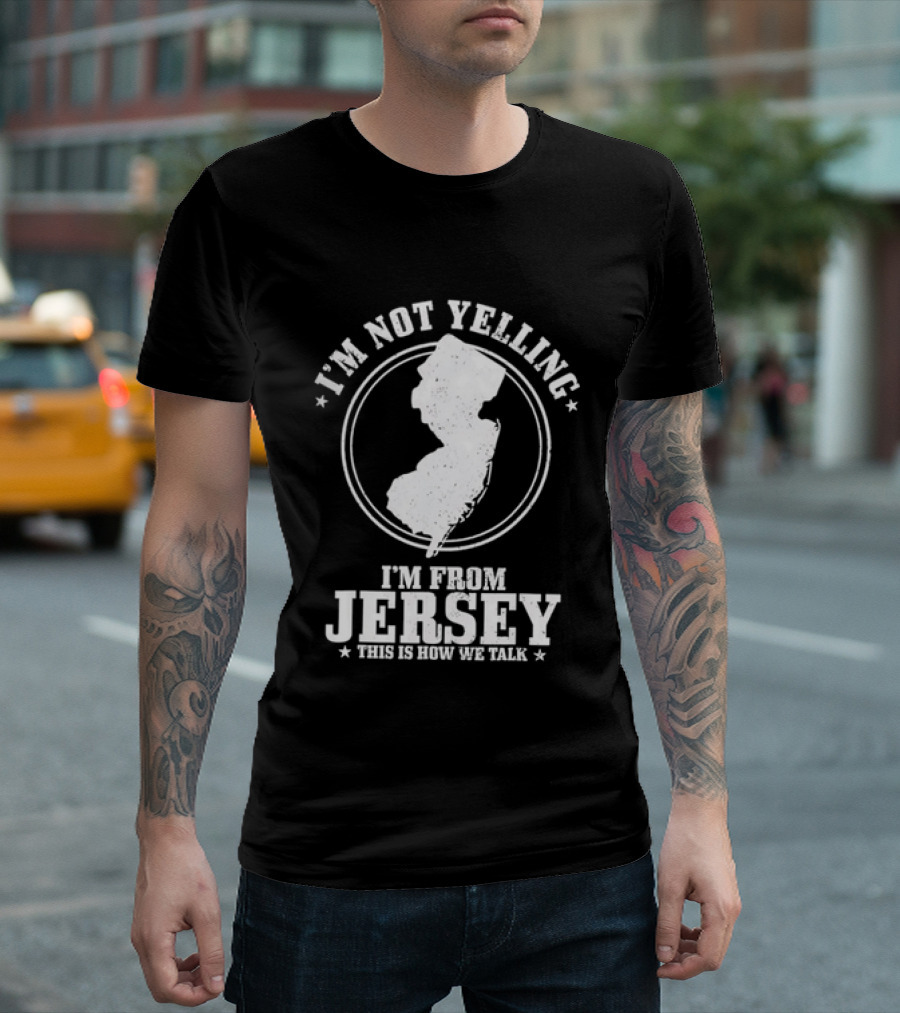 I'm Not Yelling I'm From Jersey This Is How We Talk Map T-Shirt