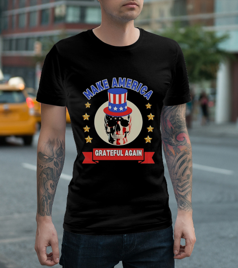Make America Grateful Again USA Skull Stars And Stripes Top Hat T-Shirt