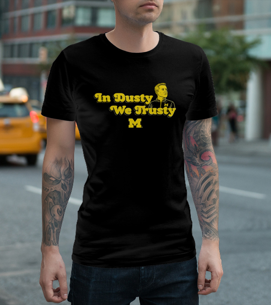 In Dusty We Trusty Michigan Wolverines M T-Shirt