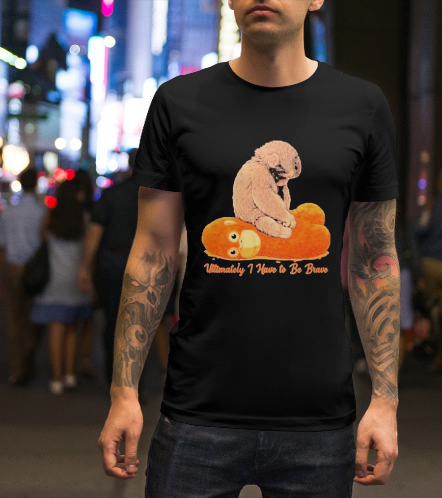 Monkey Punch Ultimately I Have To Be Brave Cute Animal T-Shirt