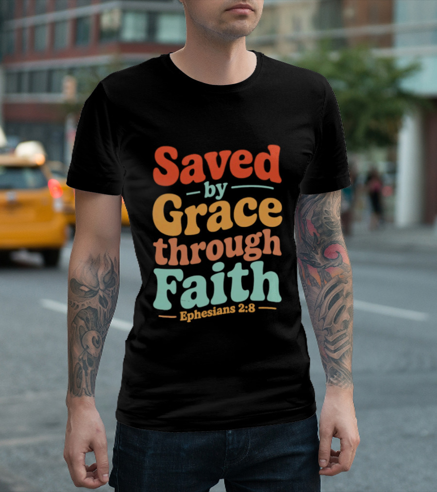 Saved By Grace Through Faith Ephesians 2:8 Christian Jesus Cross T-Shirt