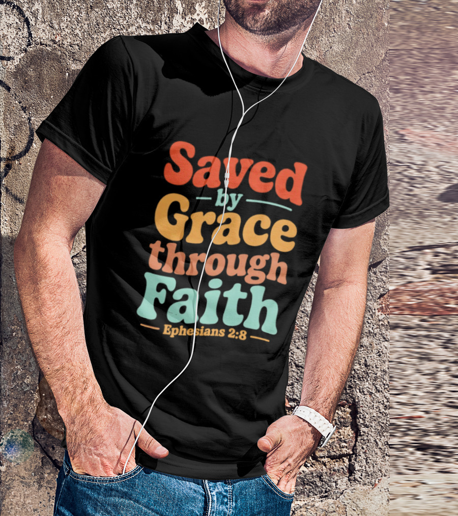 Saved By Grace Through Faith Ephesians 2:8 Christian Jesus Cross T-Shirt