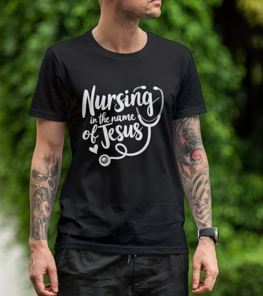 Nursing In The Name Of Jesus Christian Nurse Stethoscope Heart T-Shirt