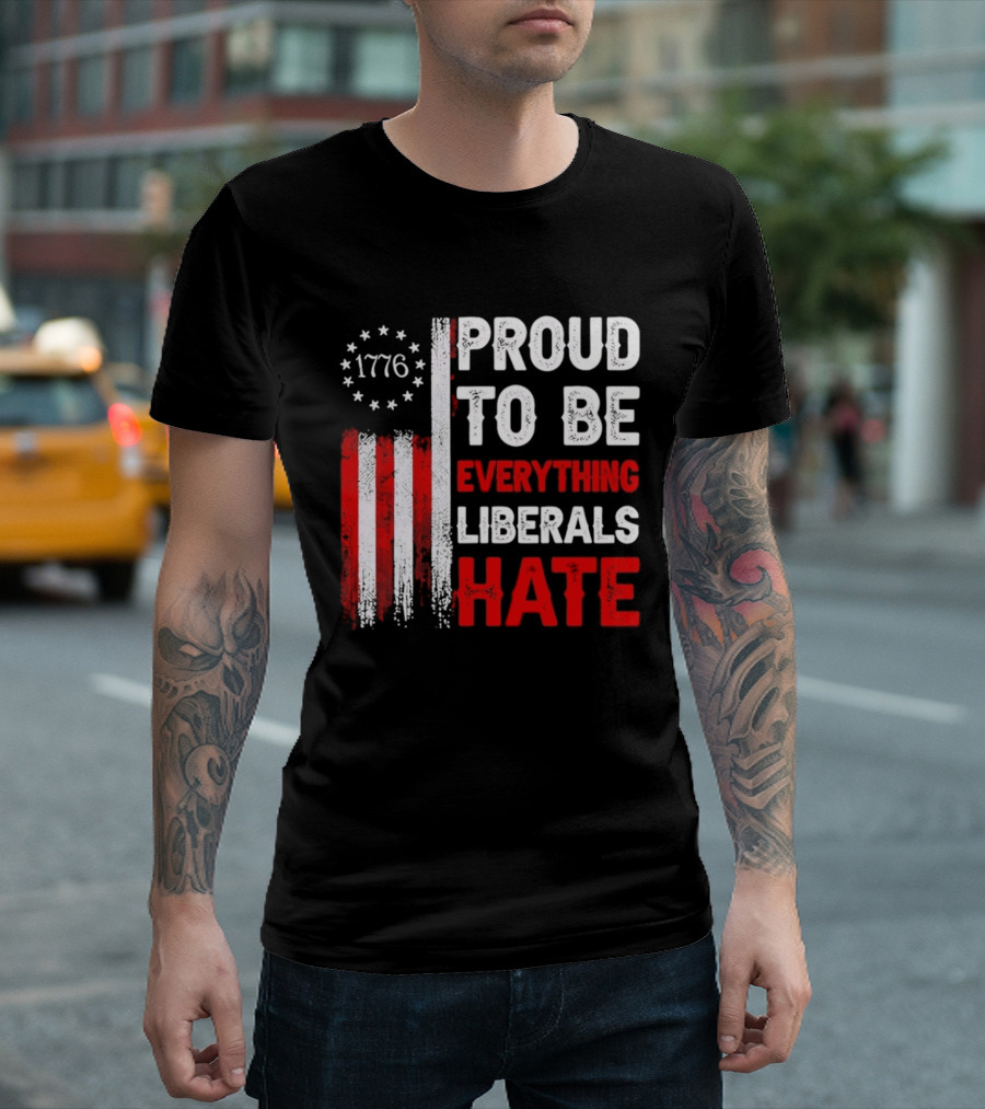 1776 Proud To Be Everything Liberals Hate Vintage American Flag Lettering T-Shirt