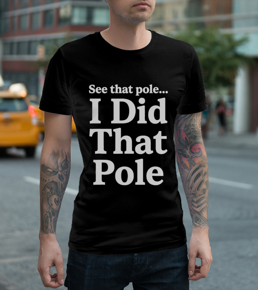 See That Pole I Did That Pole Motocross T-Shirt