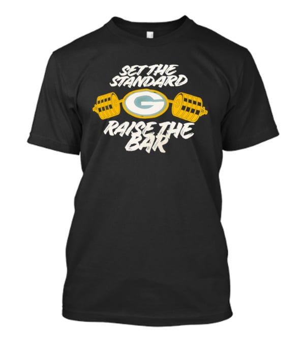 Set The Standard Raise The Bar Green Bay Packers T-Shirt