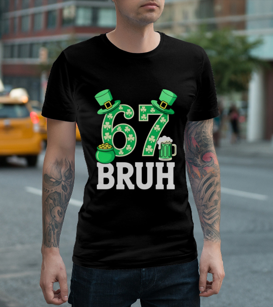 67 Bruh St Patrick's Day Shamrock Hat Beer Pot Of Gold T-Shirt