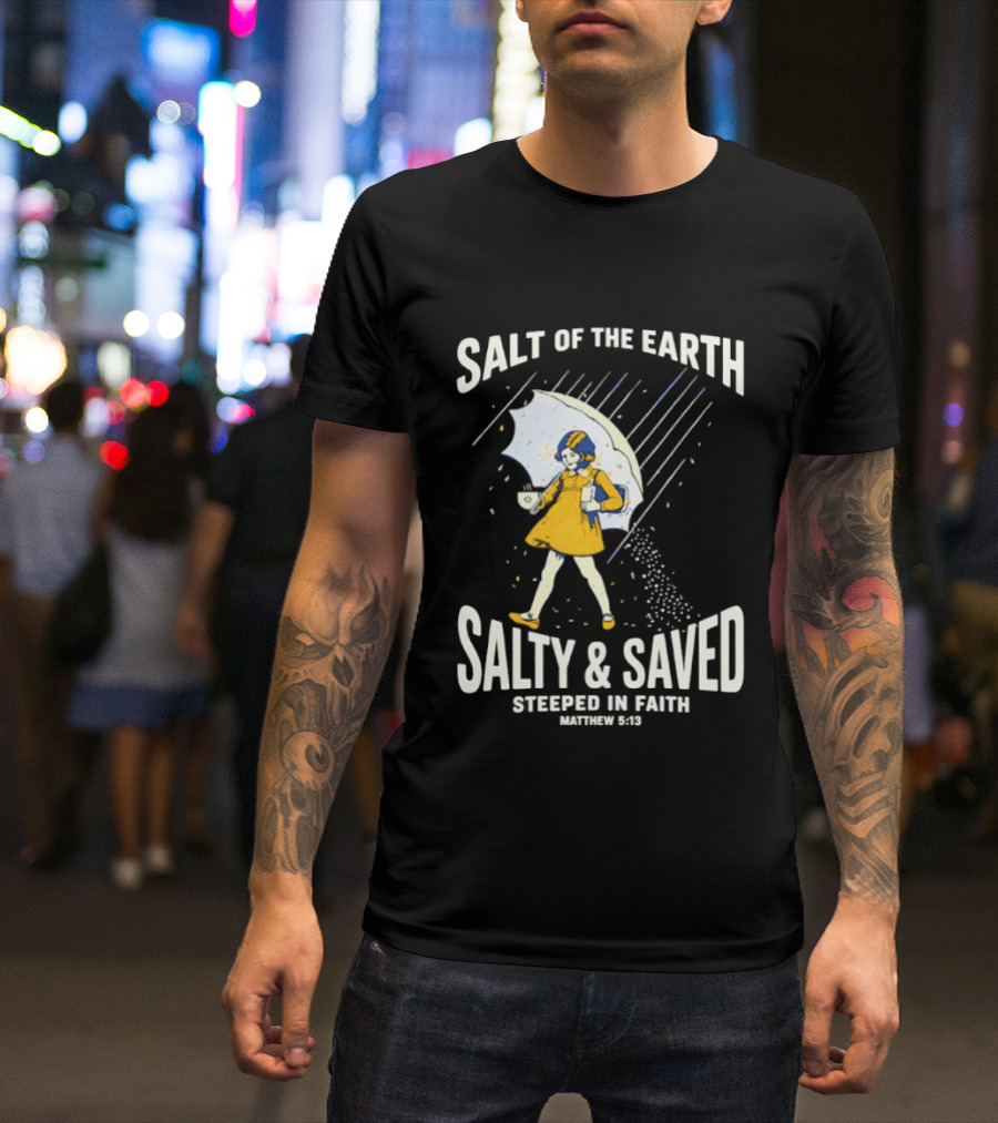 Salt Of The Earth Salty And Saved Steeped In Faith Matthew 5:13 Umbrella Girl T-Shirt