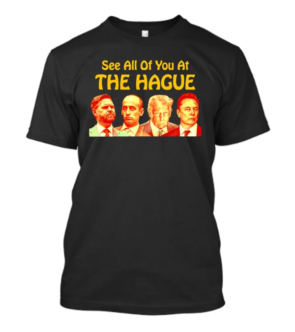 See All Of You At The Hague Trump Team T-Shirt
