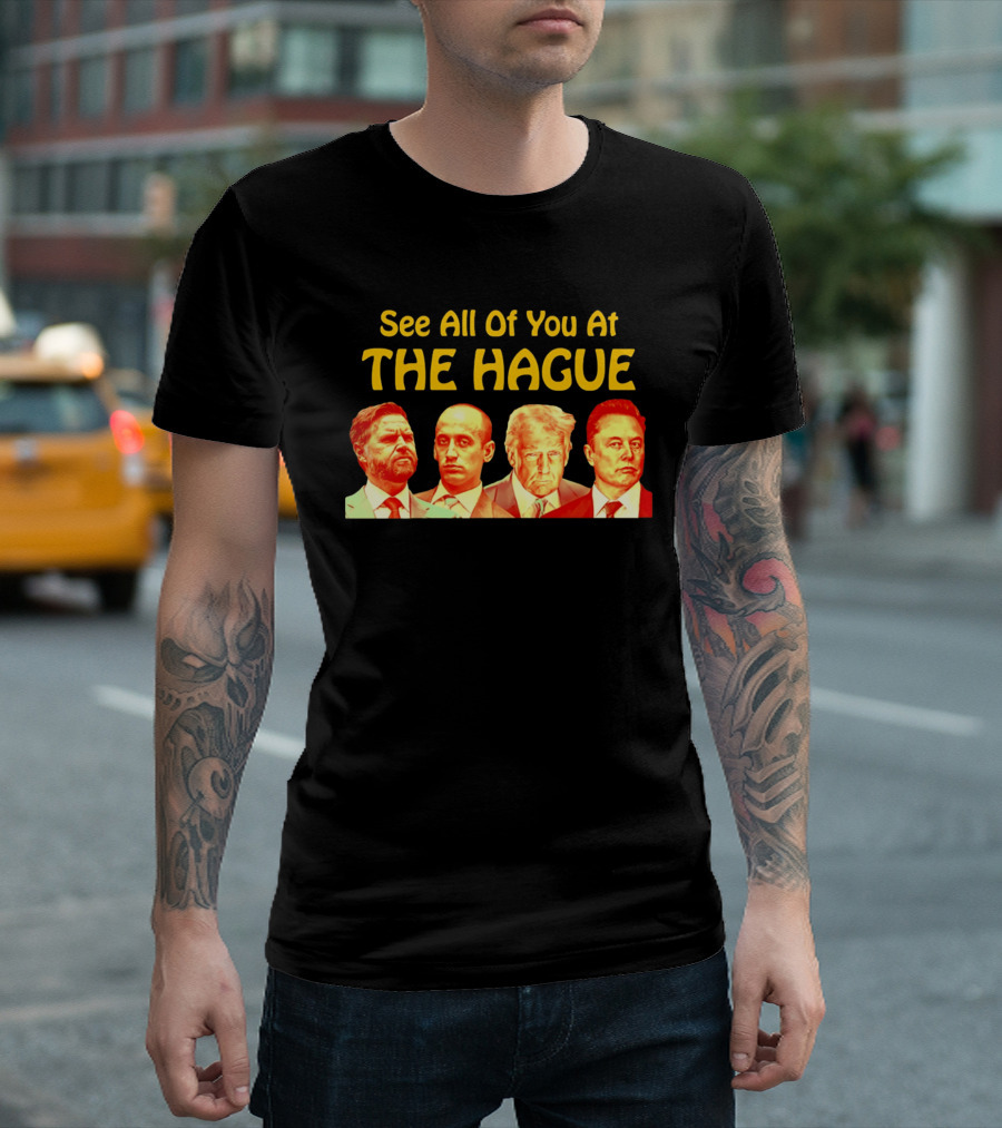 See All Of You At The Hague Trump Team T-Shirt