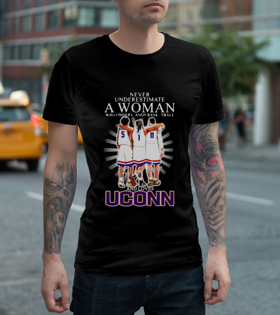 Never Underestimate A Woman Who Understands Basketball And Loves UConn T-Shirt