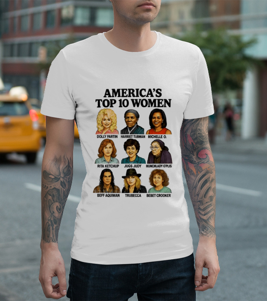 America's Top 10 Women Featuring Dolly, Harriet, Michelle, Rosa, Judge Judy, Oprah, Jeff, Truebecca, Gwen T-Shirt